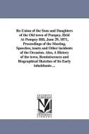 Re-Union of the Sons and Daughters of the Old Town of Pompey, Held at Pompey Hill, June 29, 1871, Proceedings of the Mee di N. y. Pompey edito da UNIV OF MICHIGAN PR