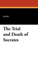The Trial and Death of Socrates di Plato edito da Wildside Press