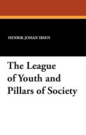 The League of Youth and Pillars of Society di Henrik Johan Ibsen edito da Wildside Press