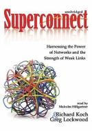 Superconnect: Harnessing the Power of Networks and the Strength of Weak Links di Richard Koch, Greg Lockwood edito da Blackstone Audiobooks