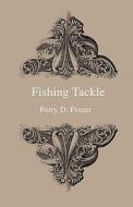 Fishing Tackle di Perry D. Frazer edito da Home Farm Press