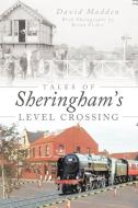 Tales of Sheringham's Level Crossing di David Madden edito da AUTHORHOUSE