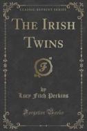 The Irish Twins (classic Reprint) di Lucy Fitch Perkins edito da Forgotten Books