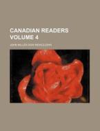 Canadian Readers (volume 4) di John Miller Dow Meiklejohn edito da General Books Llc