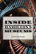 Inside Hamilton's Museums di John Goddard edito da DUNDURN PR LTD