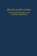 Selected Papers And Other Writings di Irving Kaplansky edito da Springer-verlag New York Inc.
