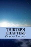 Thirteen Chapters di Graham Theaker edito da Createspace