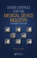 Design Controls for the Medical Device Industry di Marie B. Teixeira edito da CRC Press