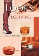 Looks Can Be Deceiving di Jim Conners edito da Xlibris