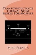 Transconductance Thermal Noise Model for Mosfets di Mike Peralta edito da Createspace