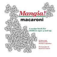Mangia! Macaroni: A Recipe Book for Children Ages 4 and Up. di Marilyn Cappellino edito da Createspace