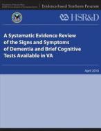 A Systematic Evidence Review of the Signs and Symptoms of Dementia and Brief Cognitive Tests Available in Va di U. S. Department of Veterans Affairs, Health Services Research &. Dev Service edito da Createspace
