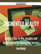 Augmented Reality - Simple Steps to Win, Insights and Opportunities for Maxing Out Success di Gerard Blokdijk edito da Complete Publishing