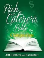 The Rich Caterer's Bible Companion di Jeff Dombeck, Karen Bast edito da Createspace