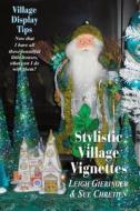 Stylistic Village Vignettes: Now That I Have All These Beautiful Little Houses, What Can I Do with Them? di Leigh E. Gieringer, Sue Chretien edito da Createspace