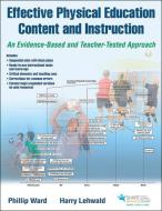 Effective Physical Education Content and Instruction With Web Resource di Phillip Ward, Harry Lehwald edito da Human Kinetics Publishers