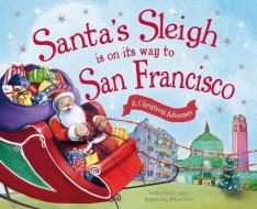 Santa's Sleigh Is on Its Way to San Francisco: A Christmas Adventure di Eric James edito da SOURCEBOOKS JABBERWOCKY