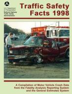 Traffic Safety Facts 1998: A Compilation of Motor Vehicle Crash Data from the Fatality Analysis Reporting System and the General Estimates System di U. S. Department of Transportation, National Highway Traffic Safety Administ edito da Createspace