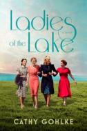 Ladies of the Lake di Cathy Gohlke edito da TYNDALE HOUSE PUBL