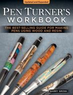 Pen Turner's Workbook, Revised 4th Edition: Making Pens from Simple to Stunning Using Wood and Resin di Barry Gross edito da FOX CHAPEL PUB CO INC