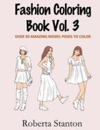 Fashion Coloring Book Vol. 3 di Roberta Stanton edito da Createspace
