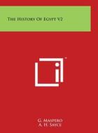The History of Egypt V2 di Gaston C. Maspero, A. H. Sayce, G. Maspero edito da Literary Licensing, LLC