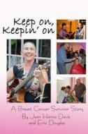 Keep On, Keepin' on: A Breast Cancer Survivor Story di Eric Douglas, Jean Hanna Davis edito da Createspace