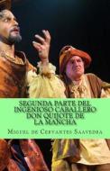 Segunda Parte del Ingenioso Caballero Don Quijote de la Mancha di Miguel De Cervantes Saavedra edito da Createspace Independent Publishing Platform