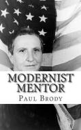 Modernist Mentor: A Biography of Gertrude Stein di Paul Brody, Lifecaps edito da Createspace
