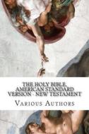 The Holy Bible, American Standard Version - New Testament di Various Authors edito da Createspace