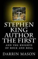 Stephen King Author the First and the Knights of Rock and Roll di Darrin Mason edito da Createspace