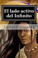 El Lado Activo del Infinito di Carlos Castaneda edito da Createspace