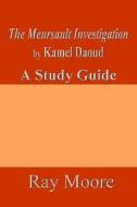 The Meursault Investigation by Kamel Daoud: A Study Guide di Ray Moore M. a. edito da Createspace
