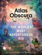 The Atlas Obscura Explorer's Guide for the World's Most Adventurous Kid di Dylan Thuras, Rosemary Mosco edito da Workman Publishing