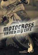 Motocross Saved My Life di Brent Worrall edito da FriesenPress