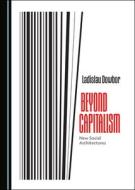 Beyond Capitalism di Ladislau Dowbor edito da Cambridge Scholars Publishing