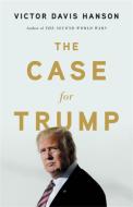 The Case for Trump di Victor Davis Hanson edito da INGRAM PUBLISHER SERVICES US