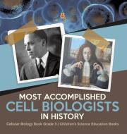 Most Accomplished Cell Biologists In History | Cellular Biology Book Grade 5 | Children's Science Education Books di Baby Professor edito da Speedy Publishing LLC