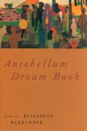 Antebellum Dream Book di Elizabeth Alexander edito da GRAY WOLF PR
