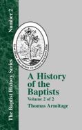 A History of the Baptists - Vol. 2 di Thomas Armitage edito da The Baptist Standard Bearer