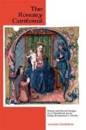 The Rosary Cantoral - Ritual and Social Design in a Chantbook from Early Renaissance Toledo di Lorenzo Candelaria edito da University of Rochester Press