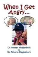 When I Get Angry... di Warren Heydenberk, Roberta Heydenberk edito da Publish America