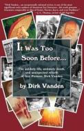 It Was Too Soon Before... di Dirk Vanden edito da Lethe Press