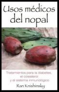 Usos Medicos del Nopal: Tratamientos Para la Diabetes, el Colesterol y el Sistema Inmunologico di Ran Knishinsky edito da Inner Traditions International