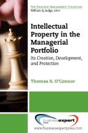 Intellectual Property in the Managerial Portfolio di Thomas Oconnor edito da Business Expert Press