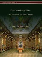 From Jerusalem To Nicea di Philip Stafford Moxom edito da Gorgias Press