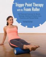 Trigger Point Therapy with the Foam Roller di Karl Knopf, Chris Knopf edito da Ulysses Press