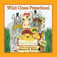 Wild Ones Preschool di Sharon K Kittle edito da Peppertree Press