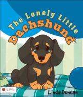 The Lonely Little Dachshund di Linda Duncan edito da Tate Publishing & Enterprises