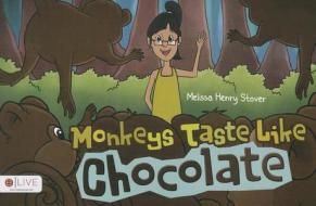 Monkeys Taste Like Chocolate di Melissa Henry Stover edito da Tate Publishing & Enterprises
